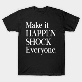 Make it happen T-Shirt